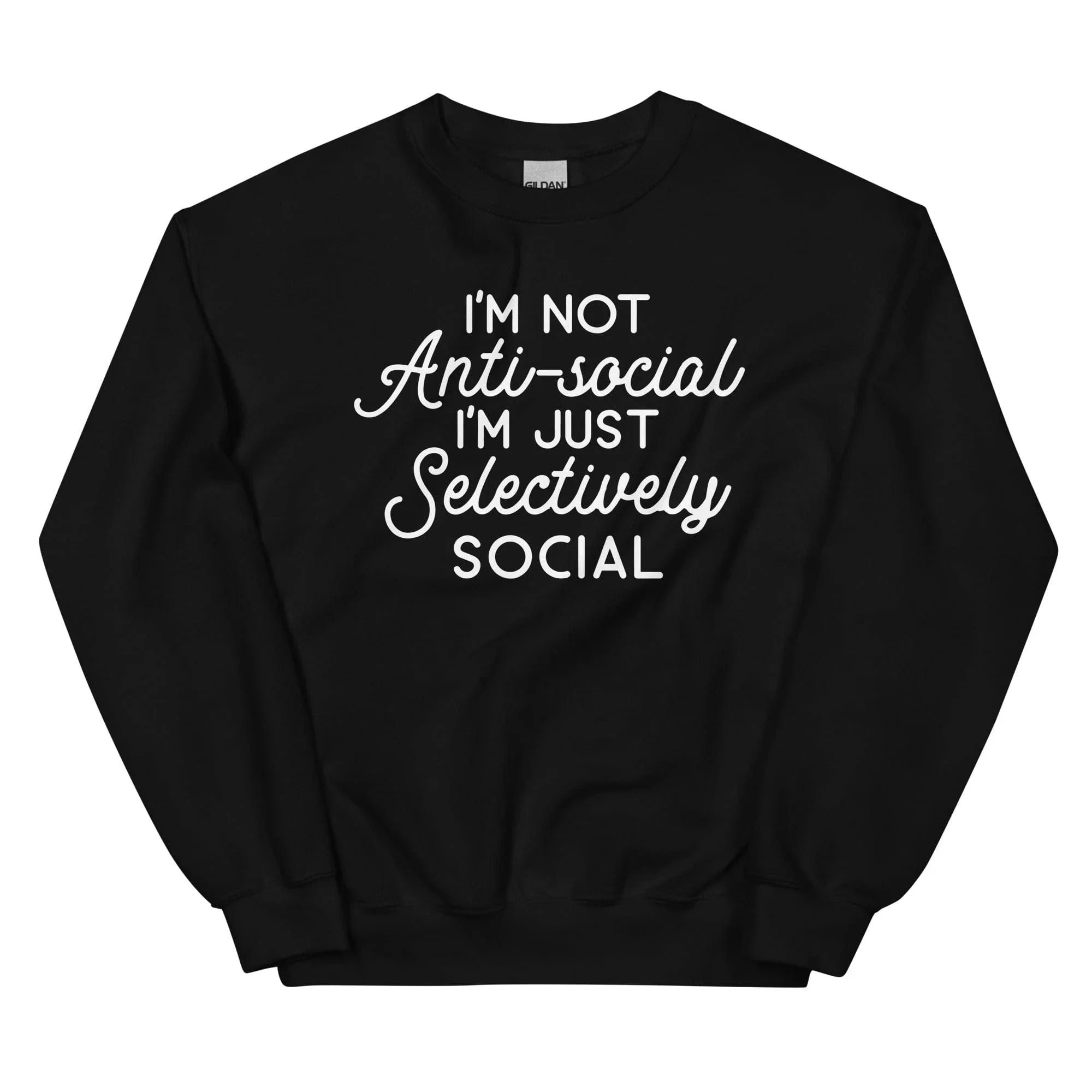 I'm Not Anti Social I'm Just Selectively Social  Sweatshirt - WonderingCloth