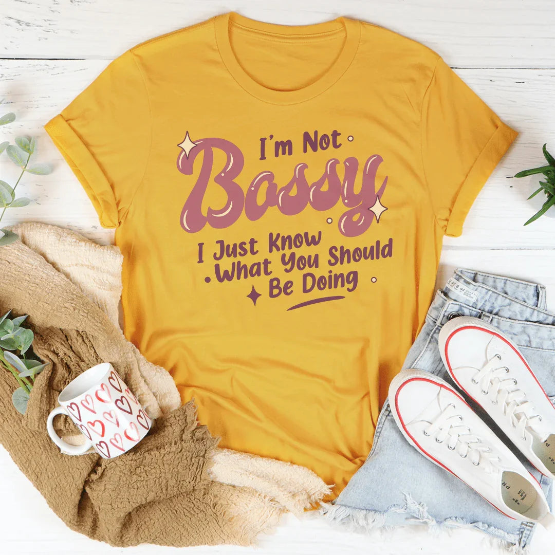I'm Not Bossy I Just Know What You Should Be Doing Tee - WonderingCloth