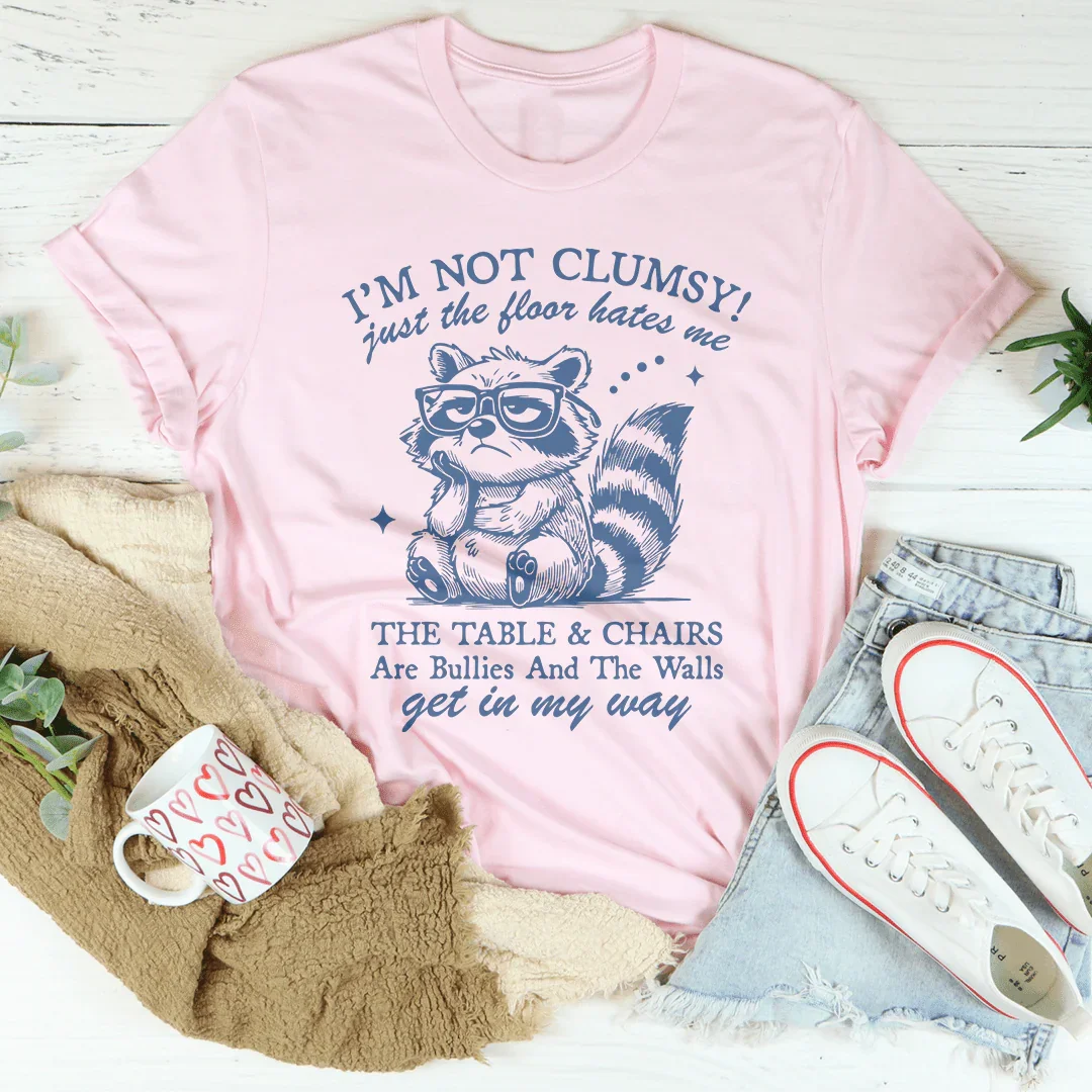 I'm Not Clumsy Just The Floor Hates Me Tee - WonderingCloth