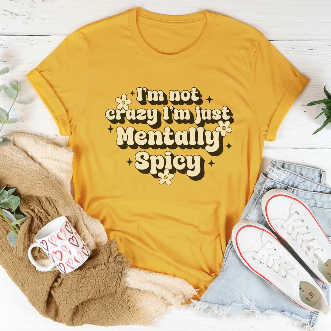 I’m Not Crazy I’m Just Mentally Spicy Tee - WonderingCloth