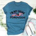 I'm Not Drunk I'm American Tee - WonderingCloth