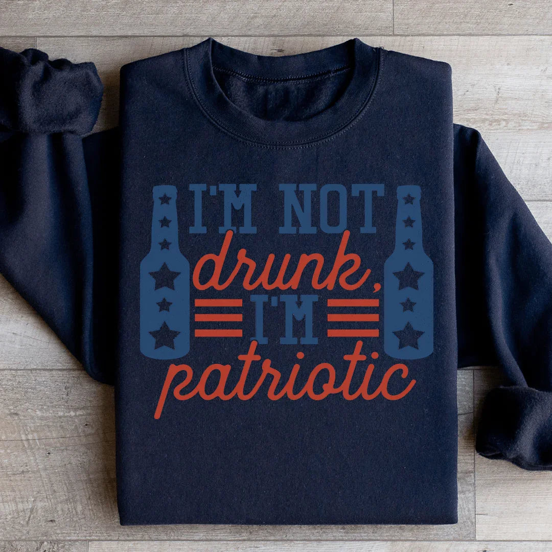 I'm Not Drunk I'm Patriotic Sweatshirt - WonderingCloth