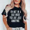 I'm Not In A Bad Mood You Are Just Annoying Tee - WonderingCloth