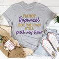 I'm Not Rapunzel But You Can Still Pull My Hair Tee - WonderingCloth