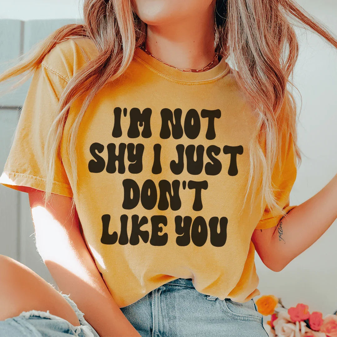 I'm Not Shy I Just Don't Like You Tee - WonderingCloth
