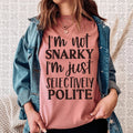 I'm Not Snarky I'm Just Selectively Polite Tee - WonderingCloth