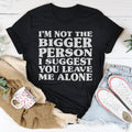 I'm Not The Bigger Person Tee - WonderingCloth