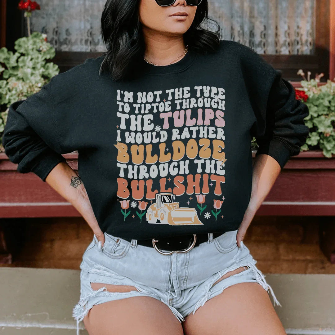 I'm Not The Type To Tiptoe Through The Tulips Sweatshirt - WonderingCloth