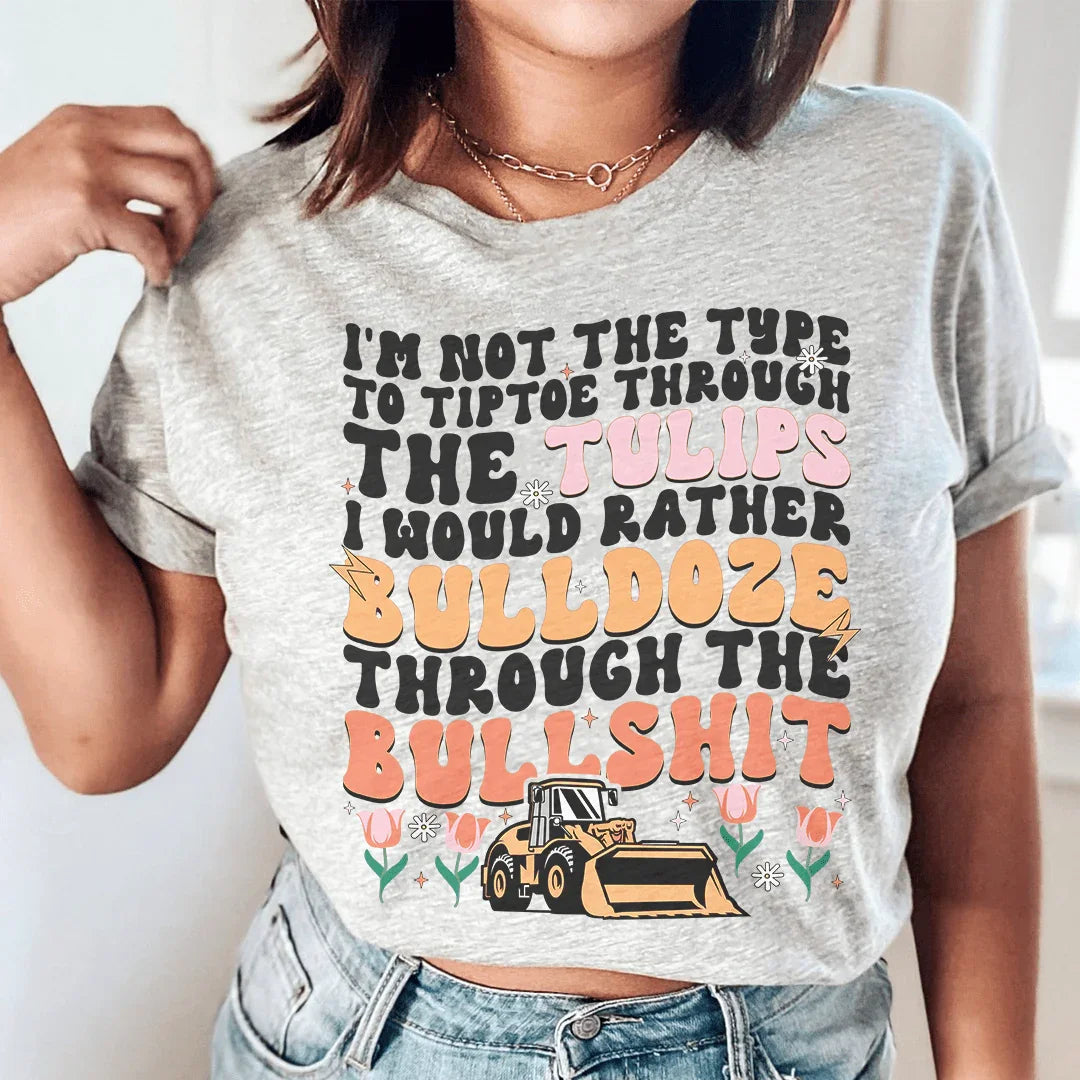 I'm Not The Type To Tiptoe Through The Tulips Tee - WonderingCloth