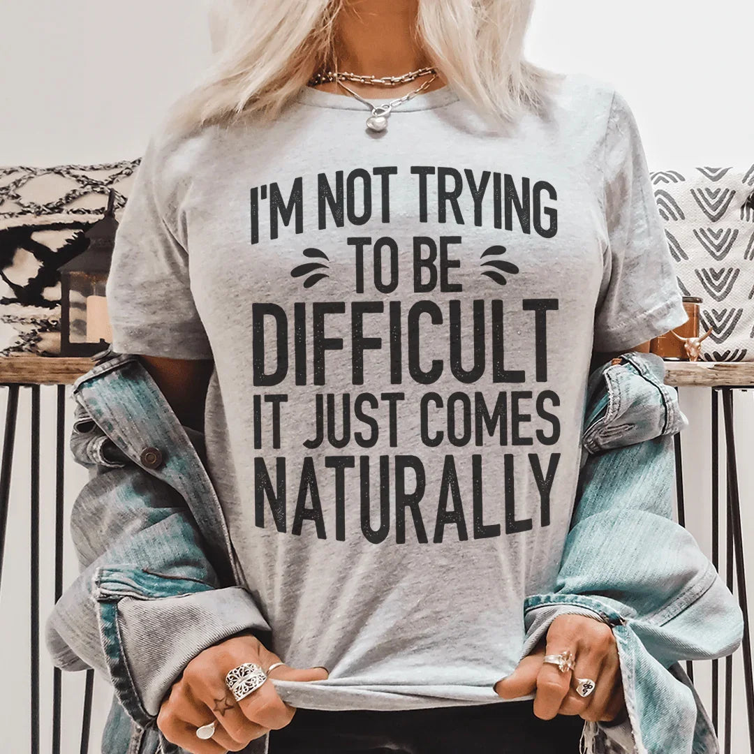 I'm Not Trying To Be Difficult Tee - WonderingCloth