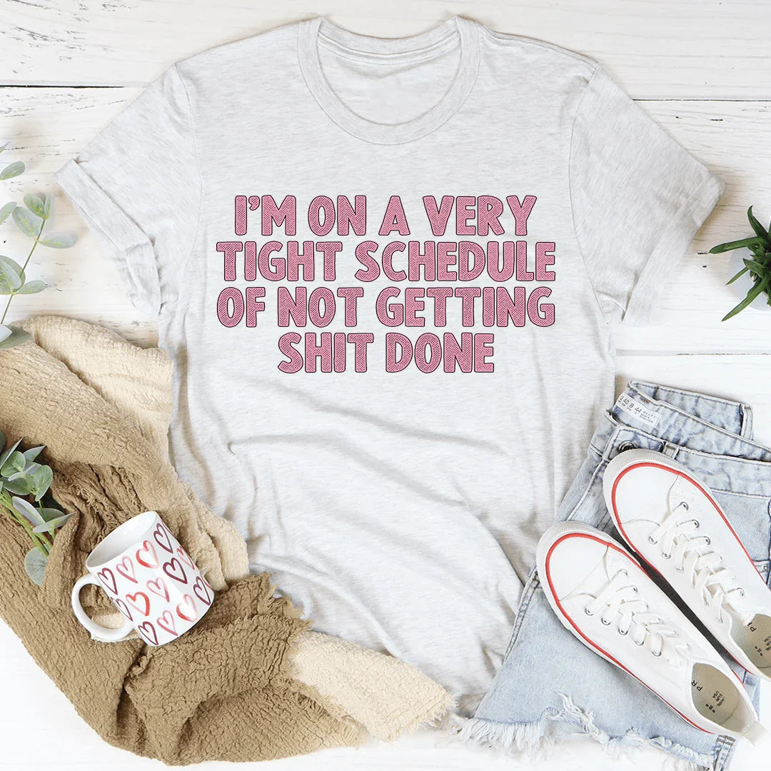 I'm On A Very Tight Schedule Tee - WonderingCloth