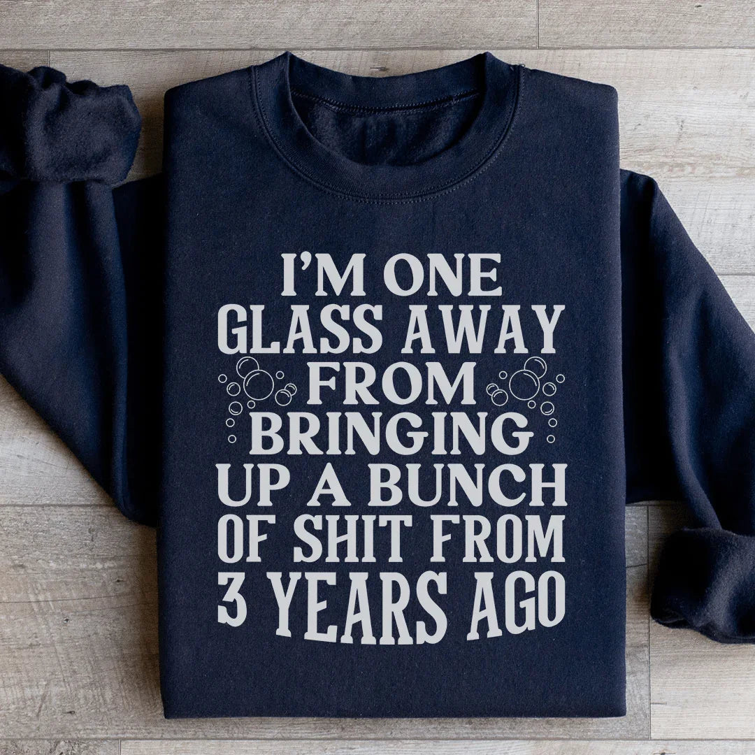 I'm One Glass Away Sweatshirt - WonderingCloth