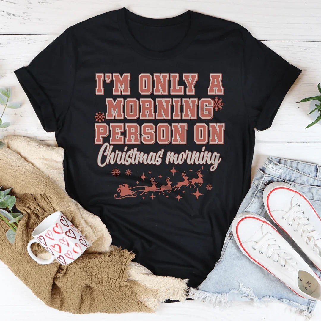 I'm Only A Morning Person On Christmas Morning Tee - WonderingCloth