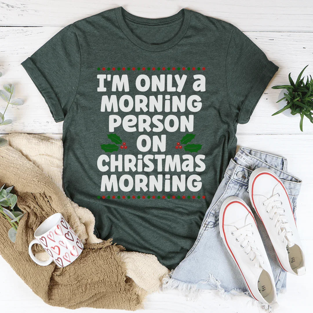 I'm Only A Morning Person On Christmas Morning Tee - WonderingCloth