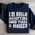 I'm Only Accepting Good Vibes & Money Sweatshirt - WonderingCloth