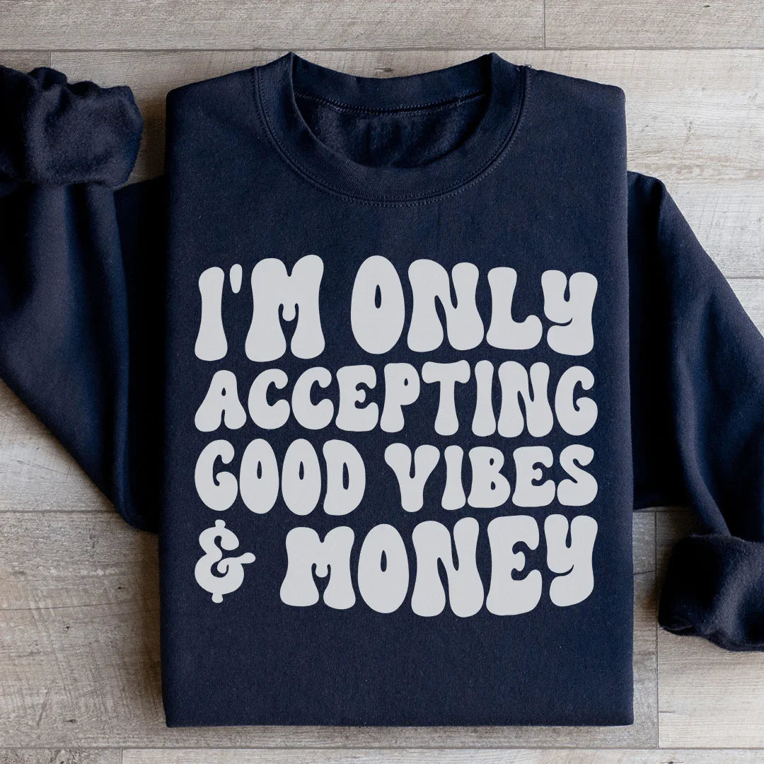 I'm Only Accepting Good Vibes & Money Sweatshirt - WonderingCloth