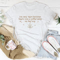 I'm Only Here Because There Was A Coffee Shop On The Way Tee - WonderingCloth