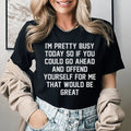 I'm Pretty Busy Today Tee - WonderingCloth