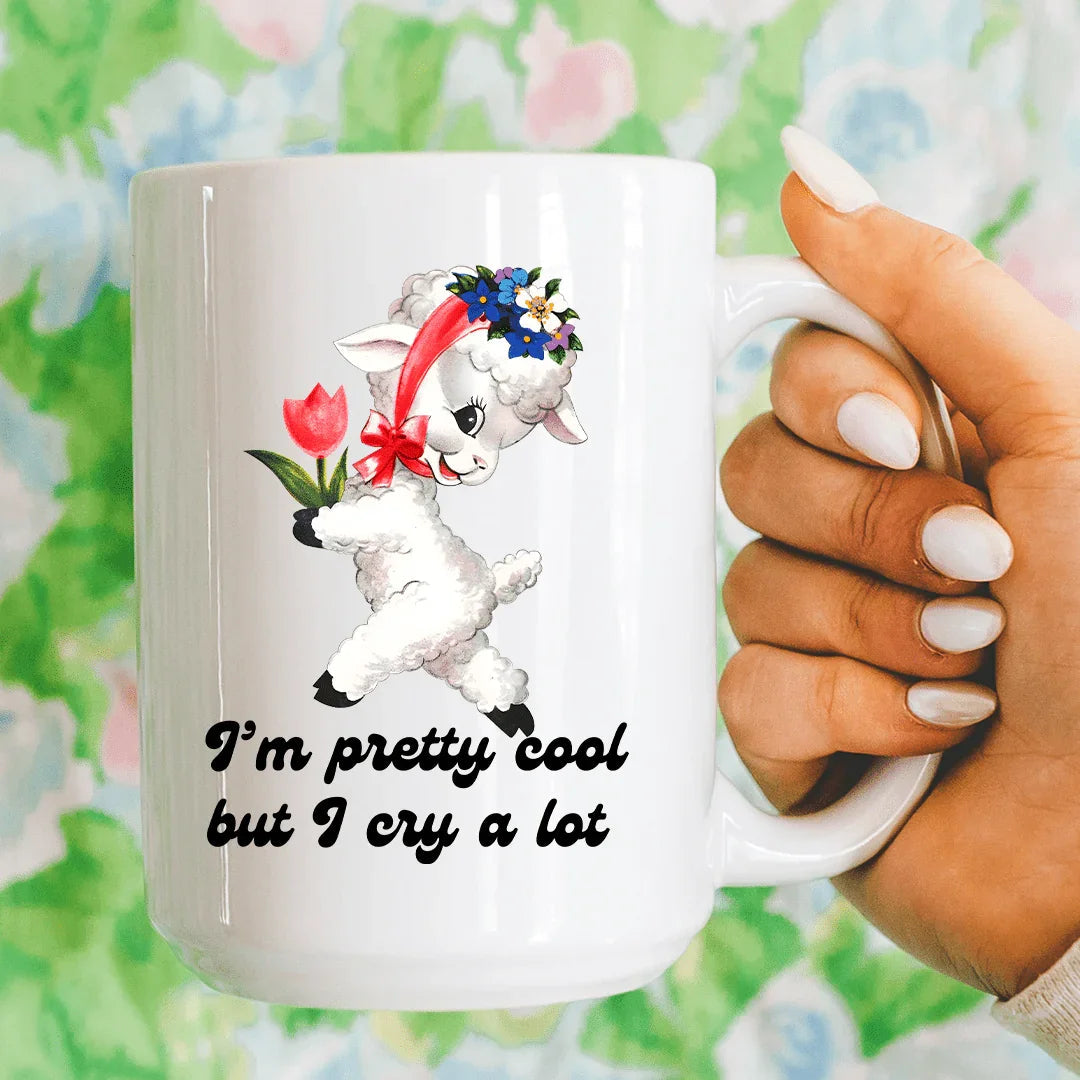 I’m Pretty Cool But I Cry A Lot 15 oz - WonderingCloth