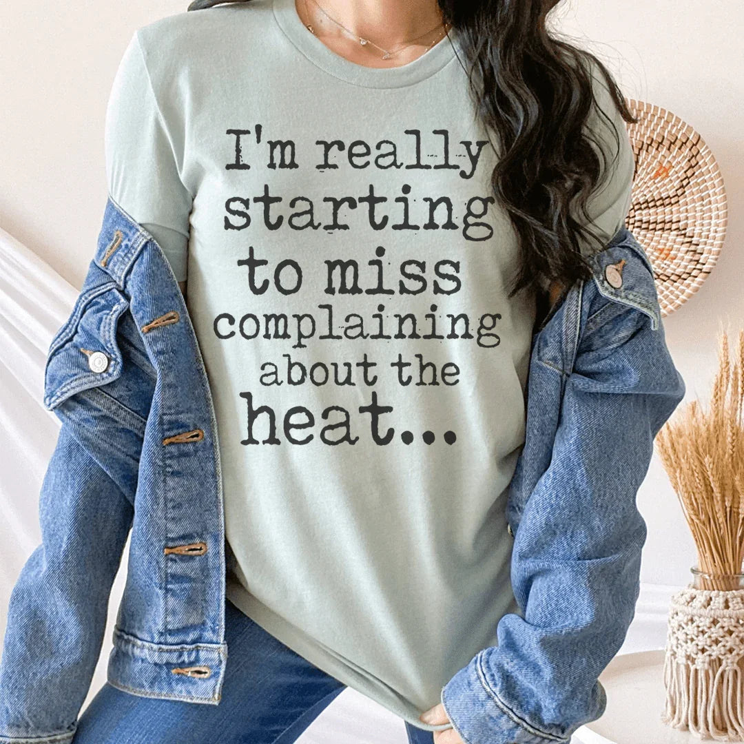 I'm Really Starting to Miss Complaining About The Heat Tee - WonderingCloth