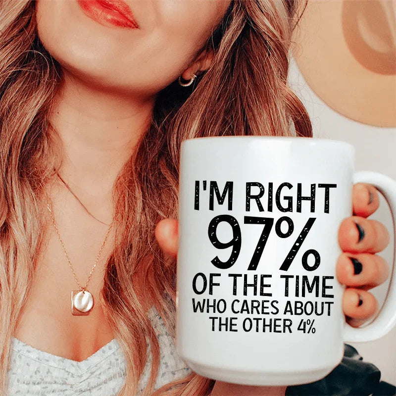 I'm Right 97% Of The Time Ceramic Mug 15 oz - WonderingCloth
