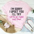 I'm Sorry I Upset You I'll Try Not To Be Right Next Time Tee - WonderingCloth