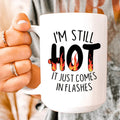 I'm Still Hot It Just Comes In Flashes Ceramic Mug 15 oz - WonderingCloth