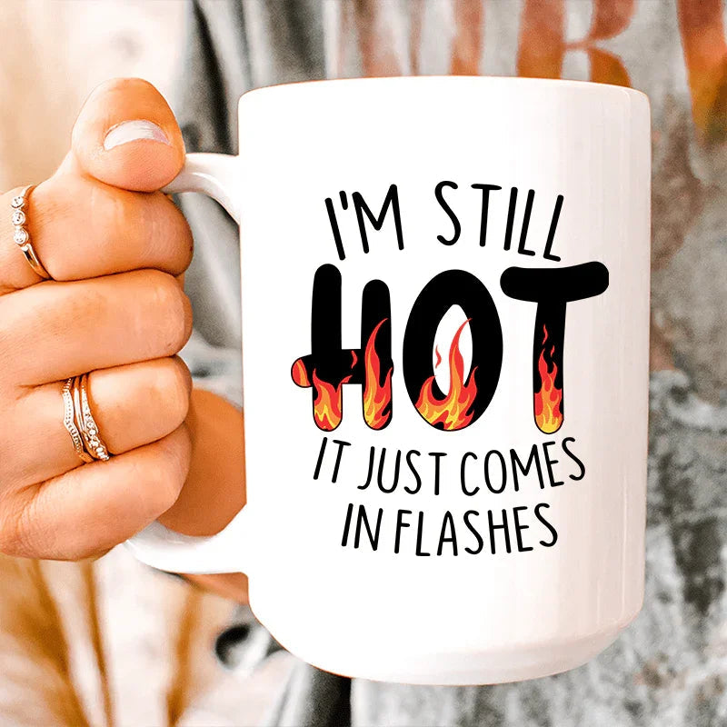 I'm Still Hot It Just Comes In Flashes Ceramic Mug 15 oz - WonderingCloth