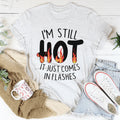 I'm Still Hot It Just Comes In Flashes Tee - WonderingCloth