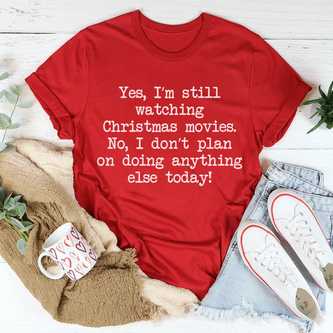 I'm Still Watching Christmas Movies Tee - WonderingCloth