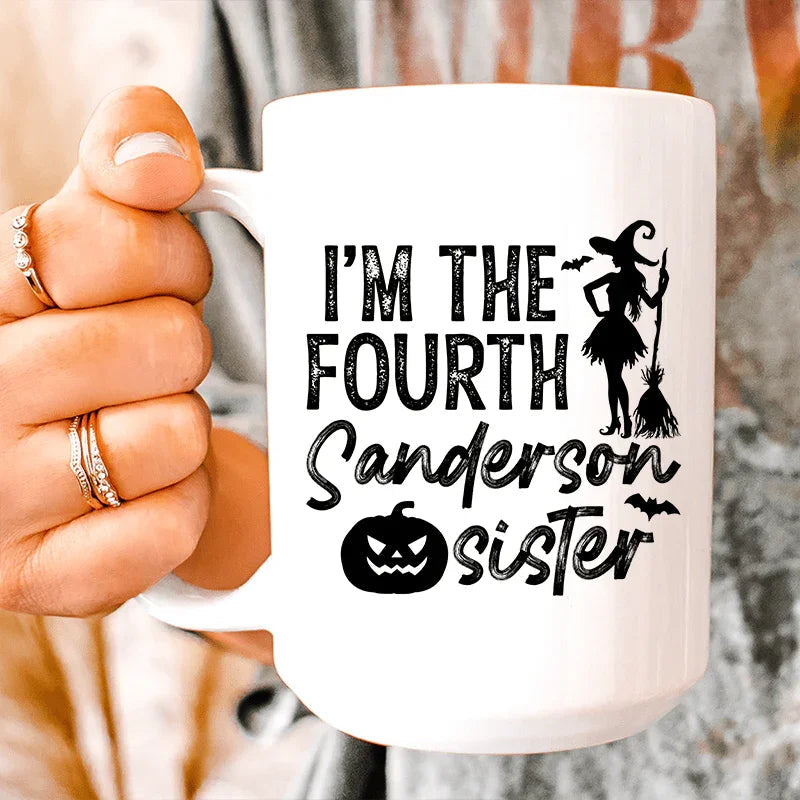 I'm The Fourth Sanderson Sister Ceramic Mug 15 oz - WonderingCloth
