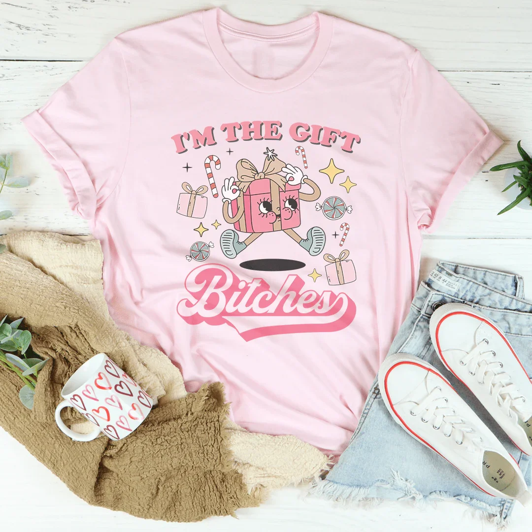 I'm The Gift B-tches Tee - WonderingCloth