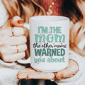 I'm The Mom The Other Moms Warned You About Ceramic Mug 15 oz - WonderingCloth