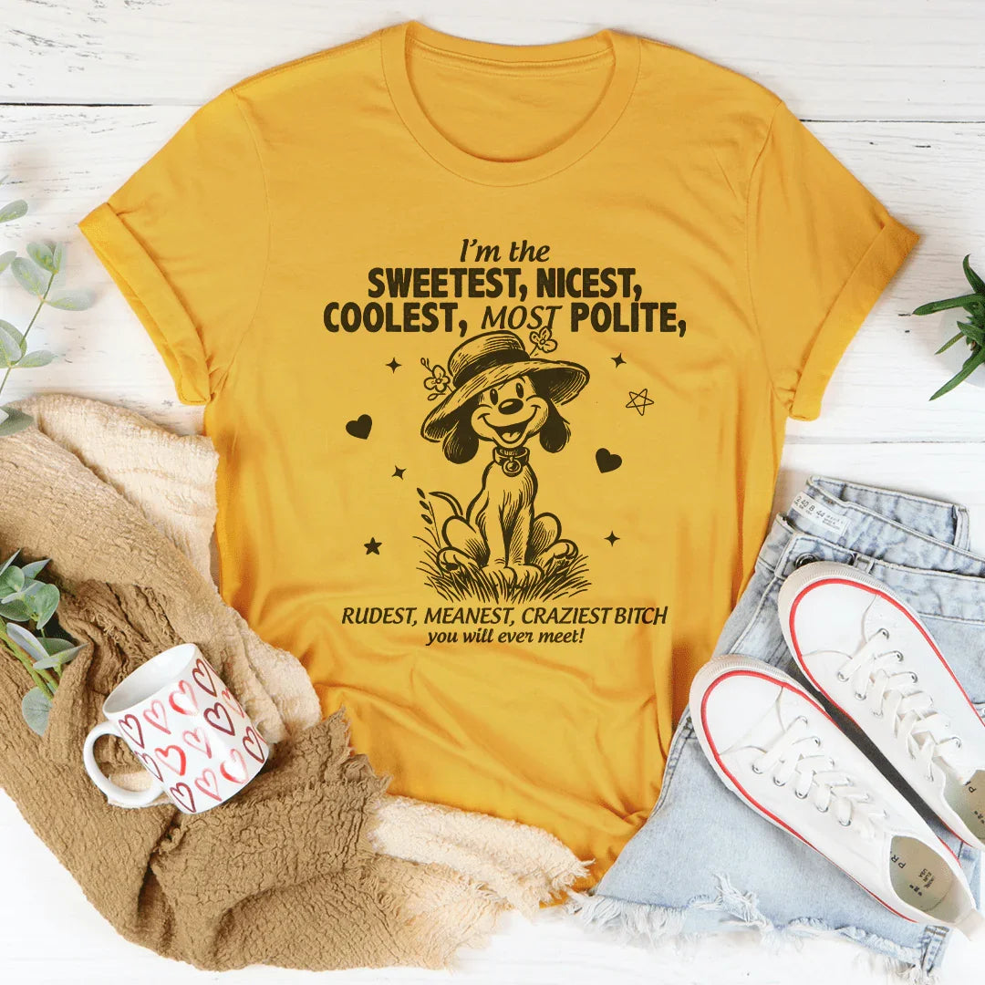 I’m The Sweetest Nicest Coolest Most Polite Tee - WonderingCloth
