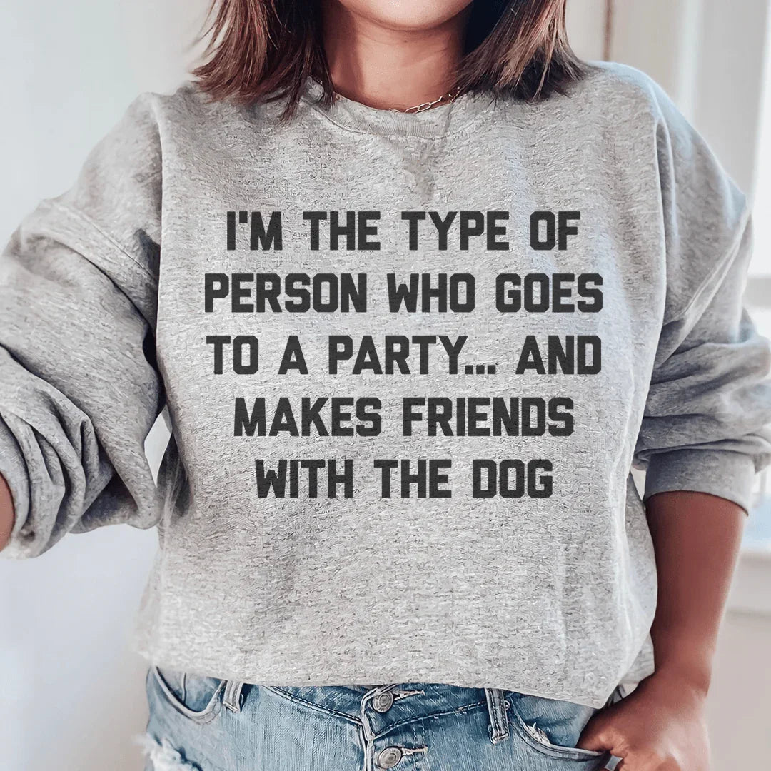 I'm The Type Of Person Who Makes Friends With The Dog Sweatshirt - WonderingCloth