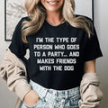 I'm The Type Of Person Who Makes Friends With The Dog Tee - WonderingCloth