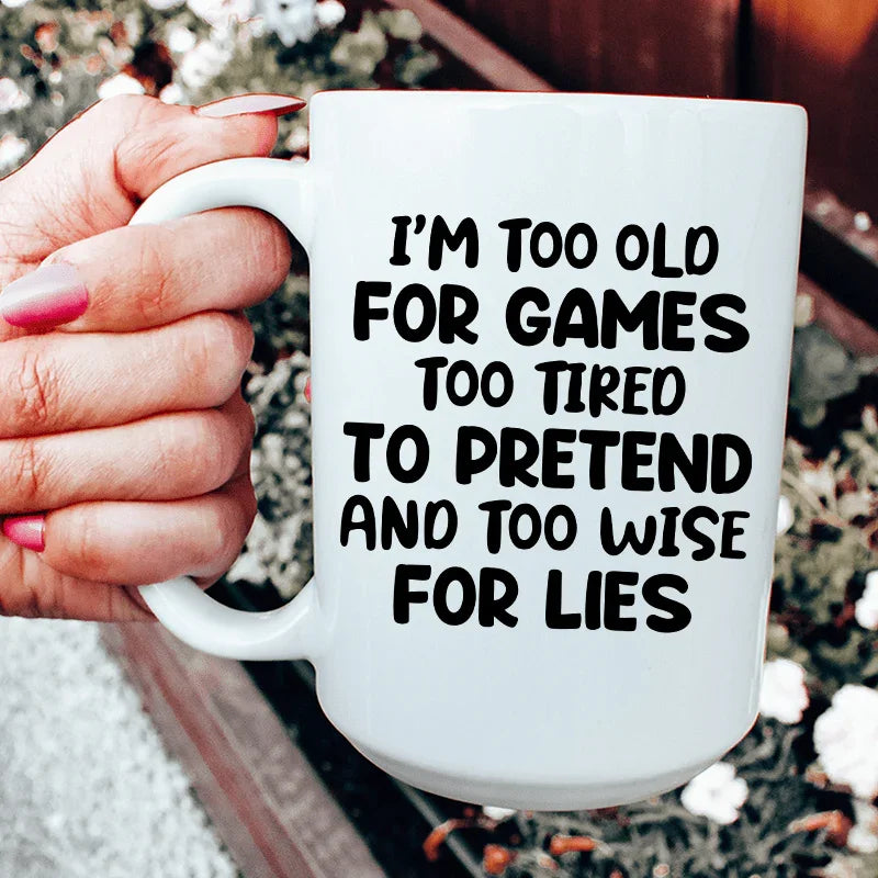 I'm Too Old For Games Ceramic Mug 15 oz - WonderingCloth