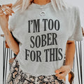 I'm Too Sober For This Tee - WonderingCloth