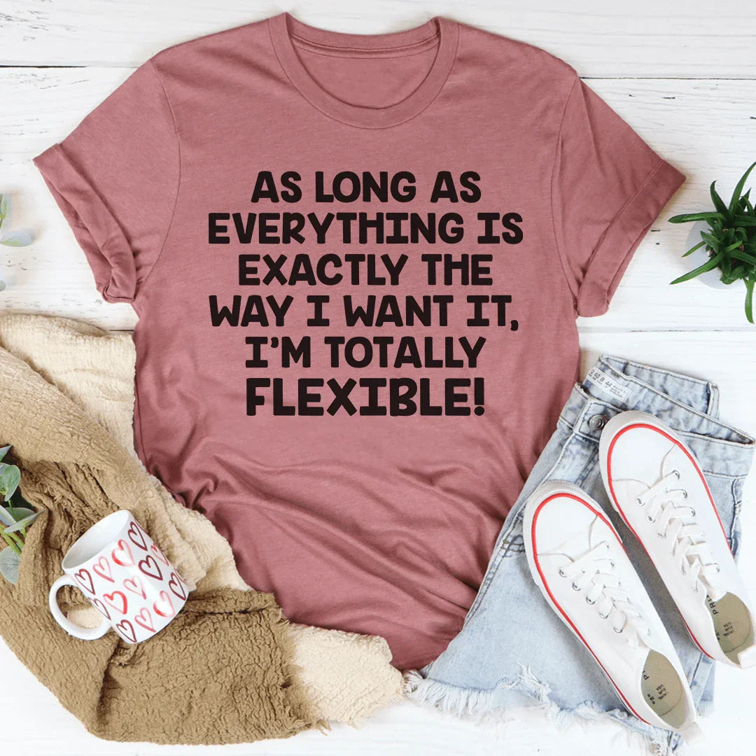 I'm Totally Flexible Tee - WonderingCloth