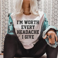 I'm Worth Every Headache I Give Tee - WonderingCloth