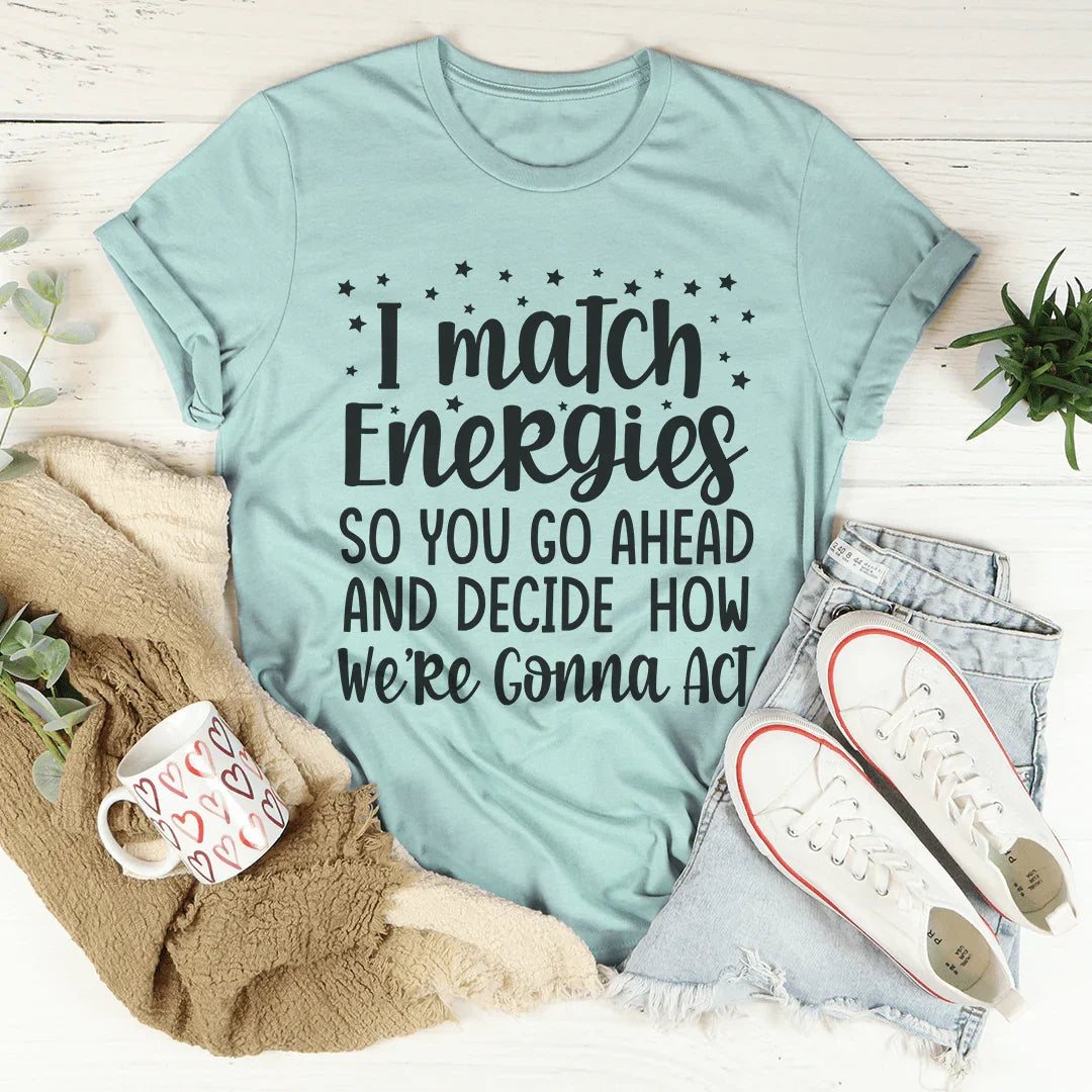 I Match Energies Tee - WonderingCloth