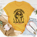 I Match Energy So How We Gon' Act Today Tee - WonderingCloth