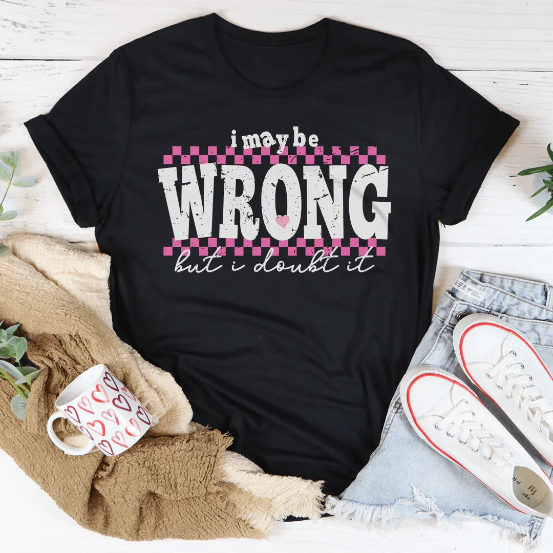 I May Be Wrong But I Doubt It Tee - WonderingCloth