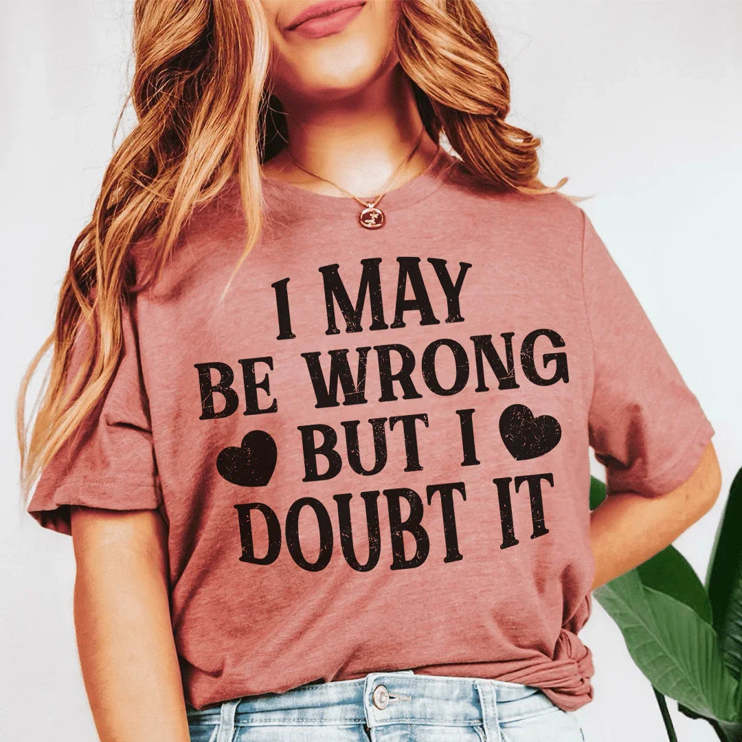 I May Be Wrong But I Doubt It Tee - WonderingCloth