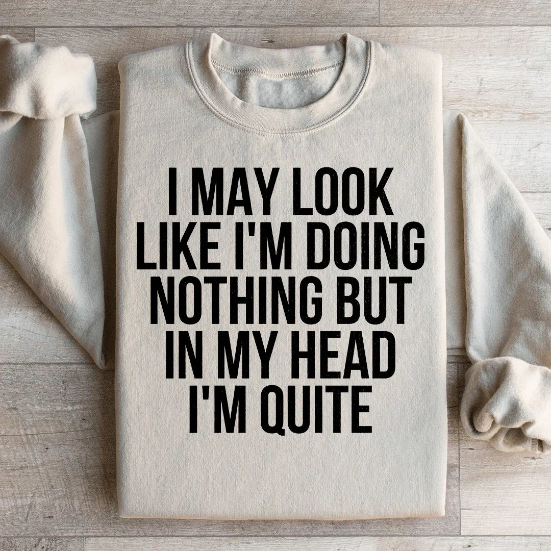 I May Look Like I'm Doing Nothing Sweatshirt - WonderingCloth
