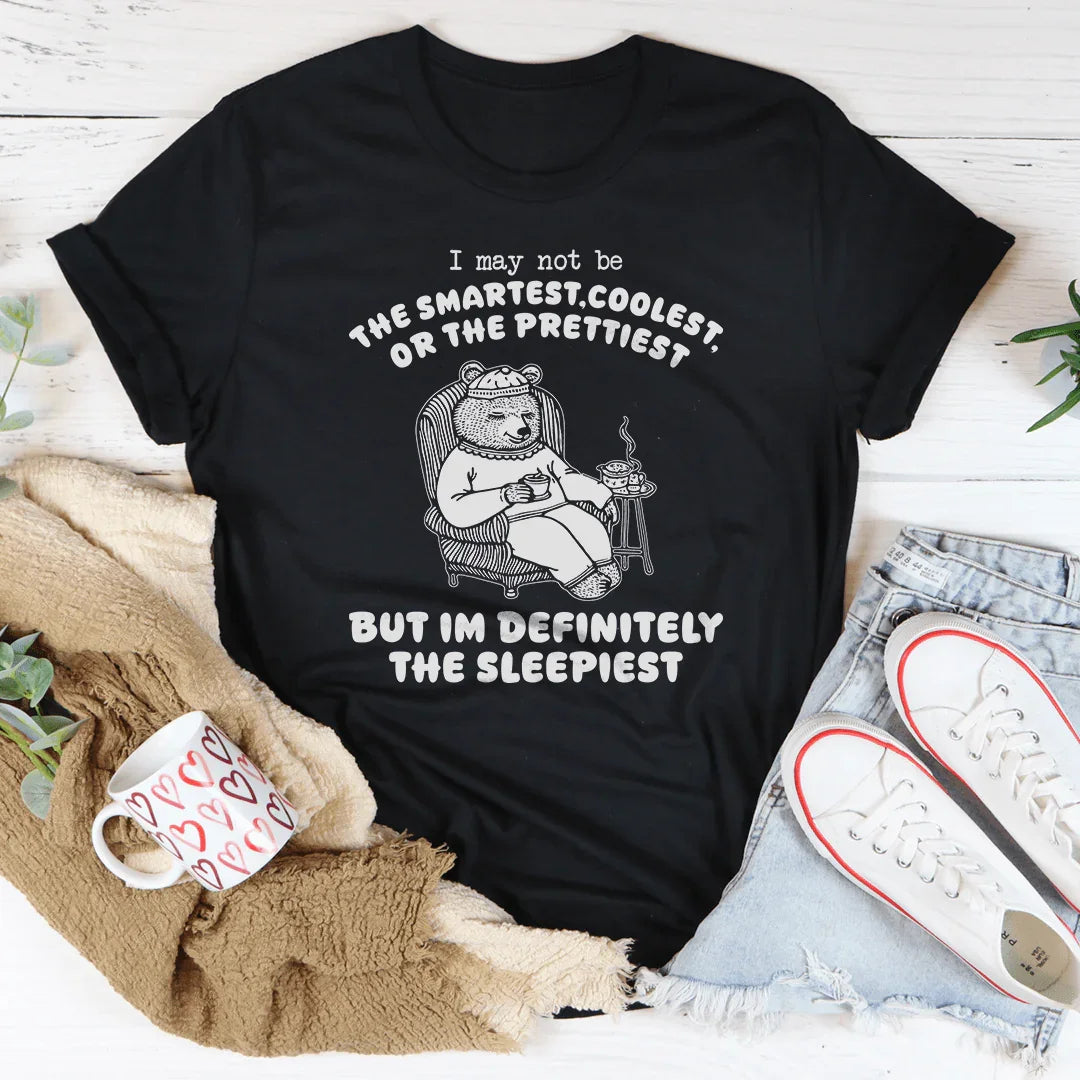I May Not Be The Smartest Coolest Or The Prettiest Tee - WonderingCloth