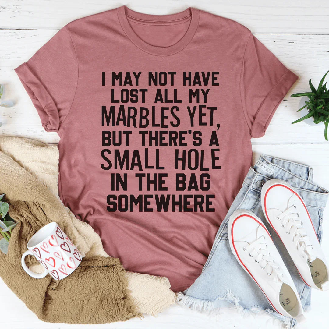 I May Not Have Lost All My Marbles Yet - WonderingCloth