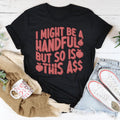 I Might Be A Handful But So Is This A* Tee - WonderingCloth
