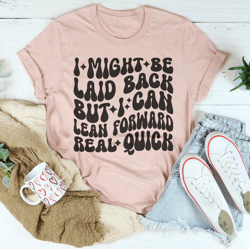 I Might Be Laid Back But I Can Lean Forward Real Quick Tee - WonderingCloth