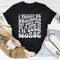 I Might Be Unhinged But Once You Get To Know Me Tee - WonderingCloth